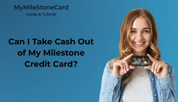 Can I Take Cash Out of My Milestone Credit Card?