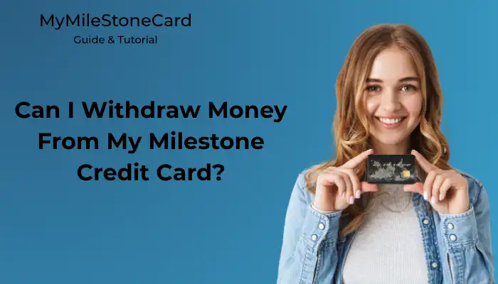 Can I Withdraw Money From My Milestone Credit Card?