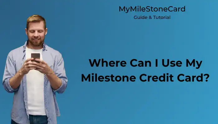 Where Can I Use My Milestone Credit Card?
