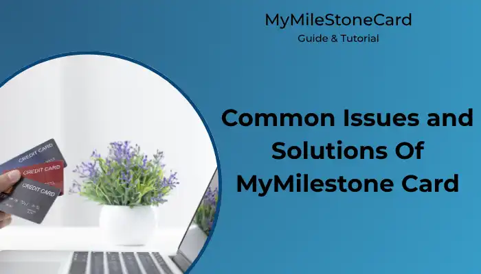 Common Issues and Solution Of MyMilestone Card Common Issues and Solutions Of MyMilestone Card