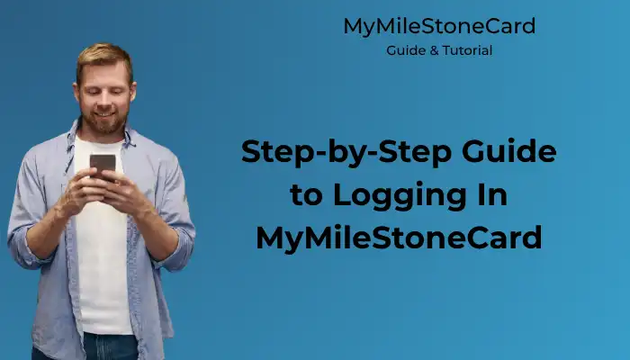 Step-by-Step Guide to Logging In MyMilestoneCard Step-by-Step Guide to Logging In MyMilestoneCard